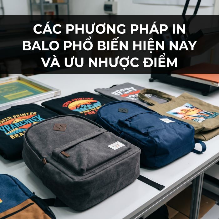 các phương pháp in balo phổ biến hiện nay và ưu nhược điểm
